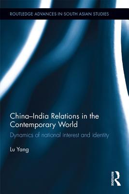 Read China-India Relations in the Contemporary World: Dynamics of National Identity and Interest - Yang Lu | ePub