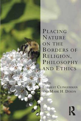 Download Placing Nature on the Borders of Religion, Philosophy and Ethics - Mark H Dixon MR | PDF