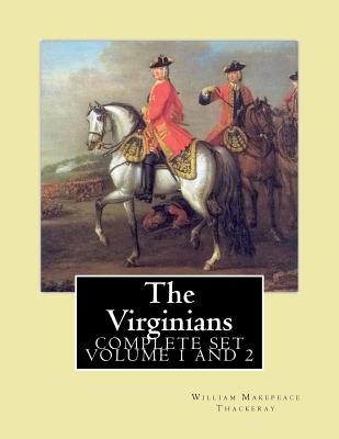 Read The Virginians. by: William Makepeace Thackeray, Edited By: Ernest Rhys, Introduction By: Walter Jerrold: Historical Novel (Complete Set Volum 1, and 2) - William Makepeace Thackeray file in ePub