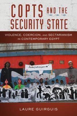 Read Online Copts and the Security State: Violence, Coercion, and Sectarianism in Contemporary Egypt - Laure Guirguis file in ePub