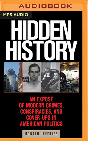 Download Hidden History: An Exposé of Modern Crimes, Conspiracies, and Cover-Ups in American Politics - Donald Jeffries file in ePub