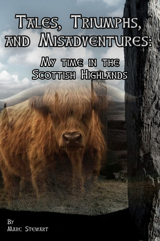 Full Download Tales, Triumphs and Misadventures: My Time in the Scottish Highlands - Marc Stewart | PDF
