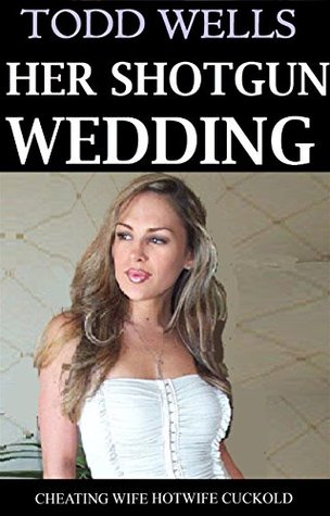 Read HER SHOTGUN WEDDING: cheating wife hotwife cuckold - Todd Wells file in ePub