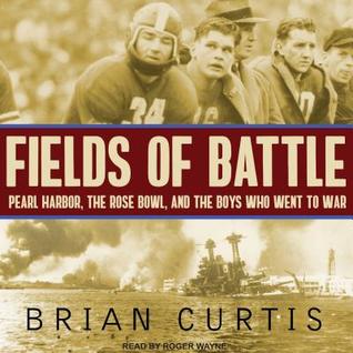 Read Online Fields of Battle: Pearl Harbor, the Rose Bowl, and the Boys Who Went to War - Brian Curtis file in PDF