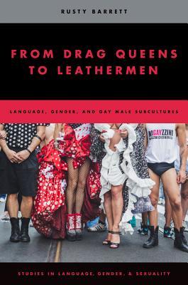 Read Online From Drag Queens to Leathermen: Language, Gender, and Gay Male Subcultures - Rusty Barrett file in ePub