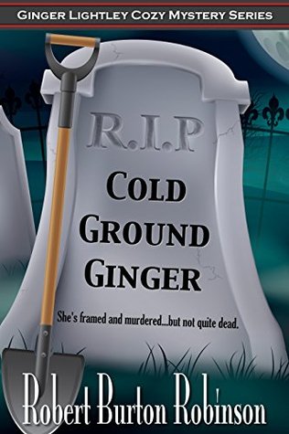 Read Online Cold Ground Ginger (Ginger Lightley Mystery #3) - Robert Burton Robinson | ePub