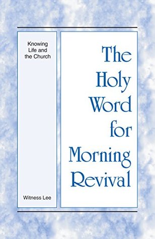 Read Online The Holy Word for Morning Revival - Knowing Life and the Church - Witness Lee | ePub