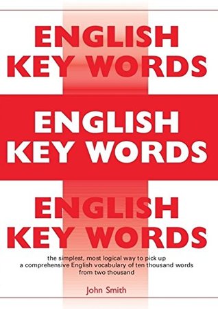 Read English Key Words: The Basic 2000 Word Vocabulary Arranged by Frequency. Learn English Quickly and Easily. - John Smith | PDF