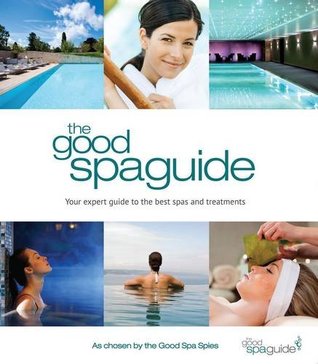 Download The Good Spa Guide 2013: Your Expert Guide to the Best Spas and Treatments - Anna McGrail | PDF