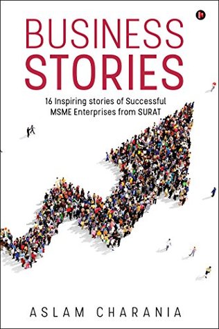 Download Business Stories: 16 Inspiring stories of Successful MSME Enterprises from SURAT - Aslam Charania file in PDF