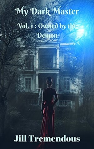 Read Online Owned by the Demon: My Dark Master vol.1 (Horror Paranormal Monster Erotica) - Jill Tremendous | PDF