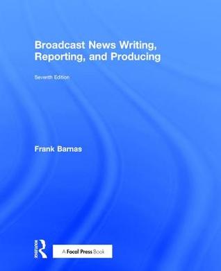 Read Broadcast News Writing, Reporting, and Producing - Frank Barnas file in ePub