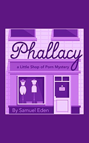 Download Phallacy: A Little Shop of Porn Mystery (The Little Shop of Porn Mysteries Book 1) - Samuel Edn | PDF