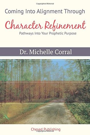 Full Download Coming Into Alignment Through Character Refinement: Pathways Into Your Prophetic Purpose - Michelle Corral file in PDF