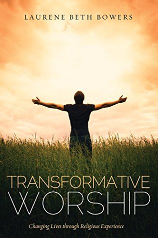 Download Transformative Worship: Changing Lives through Religious Experience - Laurene Beth Bowers file in PDF