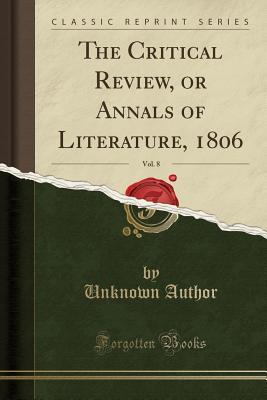 Full Download The Critical Review, or Annals of Literature, 1806, Vol. 8 (Classic Reprint) - Unknown file in ePub