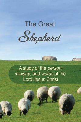 Full Download The Great Shepherd: A Study of the Person, Ministry and Words of the Lord Jesus Christ - Thomas Pierre Verduyn | ePub