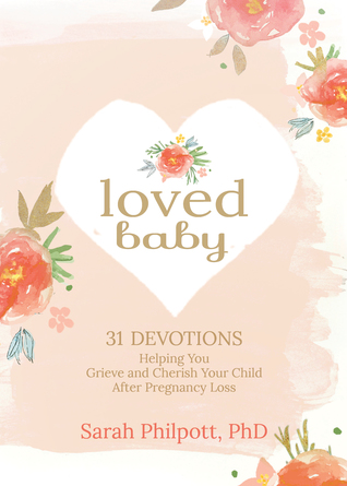 Read Loved Baby: 31 Devotions Helping You Grieve and Cherish Your Child after Pregnancy Loss - Sarah Philpott | PDF