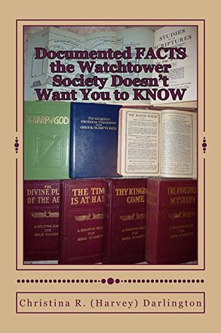 Read Online Documented FACTS the Watchtower Society Doesn't Want You to KNOW - Christina R. (Harvey) Darlington file in PDF