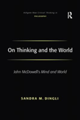 Read Online On Thinking and the World: John McDowell's Mind and World - Sandra M. Dingli file in ePub