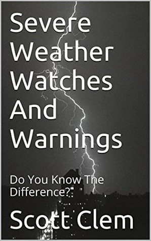 Read Online Severe Weather Watches And Warnings: Do You Know The Difference? - Scott Clem file in ePub