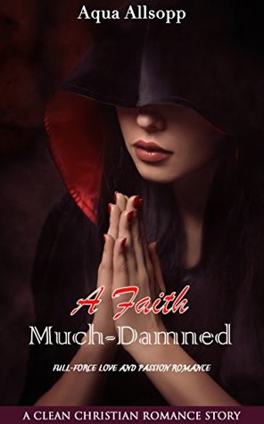 Download A Faith Much-Damned: Full-Force Love and Passion Romance (A Clean Christian Romance Story) - Aqua Allsopp file in PDF
