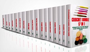 Download Crochet Bundle 17 In 1: 180 Wonderful Step-by-Step Crochet Projects And 4 Crochet Techniques Collected By Experienced Crocheters: (Crochet Pattern Books, Afghan Crochet Patterns, Crocheted Patterns) - Alisa Hatchenson file in PDF