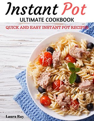 Download Instant Pot Ultimate Cookbook: Electric Pressure Cooker Cookbook Quick and Easy Healthy Instant Pot Recipes Delicious Over 100 reipces (Instant Pot Cookbook, Pressure Cooker Recipes) - Laura Ray file in ePub