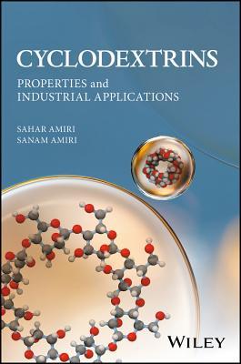 Read Online Cyclodextrins: Properties and Industrial Applications - Sahar Amiri | PDF