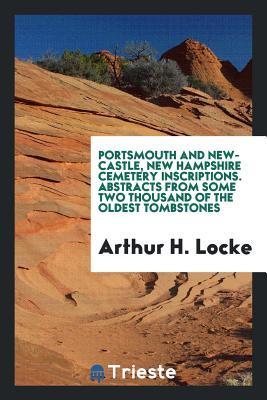 Download Portsmouth and Newcastle, New Hampshire Cemetery Inscriptions. Abstracts from Some Two Thousand of the Oldest Tombstones - Arthur H Locke file in ePub