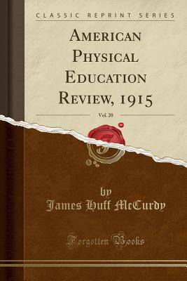 Read American Physical Education Review, 1915, Vol. 20 (Classic Reprint) - James Huff McCurdy file in PDF