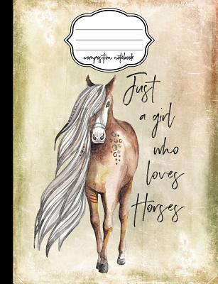 Download Just a Girl Who Loves Horses Composition Notebook: College Ruled Writer's Notebook or Journal for School / Work / Journaling -  | PDF