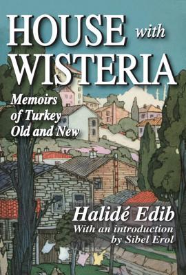 Download House with Wisteria: Memoirs of Turkey Old and New - Halide Edib | ePub