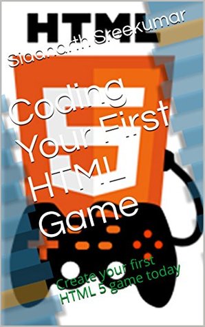 Read Online Coding Your First HTML Game: Create your first HTML 5 game today - Siddharth Sreekumar file in ePub