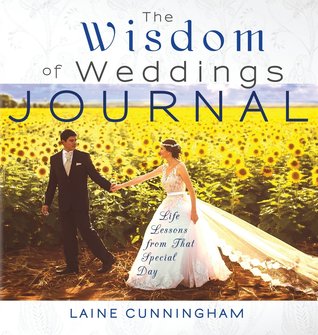 Read Online The Wisdom of Weddings Journal: Life Lessons From That Special Day - Laine Cunningham file in ePub