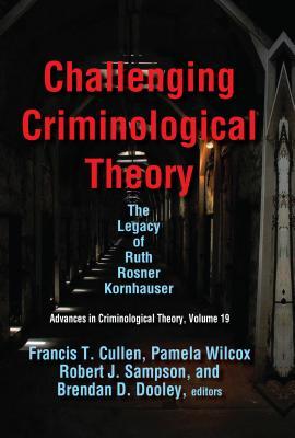 Full Download Challenging Criminological Theory: The Legacy of Ruth Rosner Kornhauser - Francis T. Cullen file in ePub