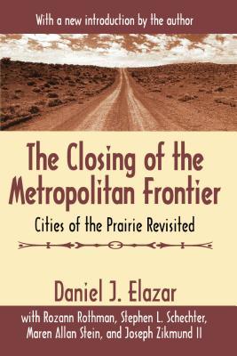 Read Online The Closing of the Metropolitan Frontier: Cities of the Prairie Revisited - Daniel J. Elazar file in PDF