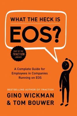 Full Download What the Heck Is EOS?: A How-To Manual for the Employees of a Company Running on EOS - Gino Wickman file in PDF