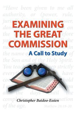Download Examining the Great Commission: A Call to Study - Christopher Baidoo Essien file in PDF