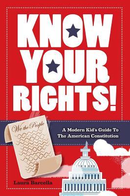 Read Know Your Rights!: A Modern Kid's Guide to the American Constitution - Laura Barcella | PDF