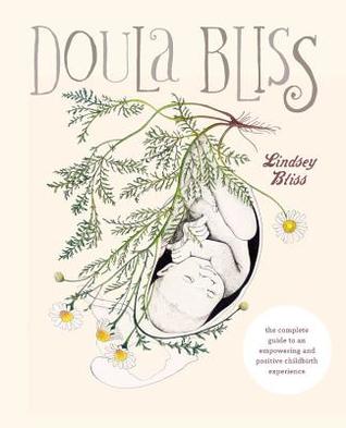 Read Online The Doula's Guide to Empowering Your Birth: Finding the Childbirth Experience That's Right for You - Lindsey Bliss | PDF