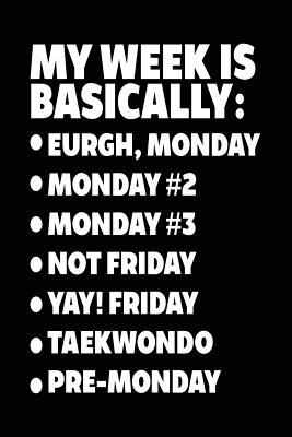 Read My Week Is Basically: -Eurgh, Monday -Monday #2 -Monday #3 -Not Friday - Yay! Friday - Taekwondo - Pre-Monday: Journaling for Kids (Notebook, Journal, Diary) -  file in PDF