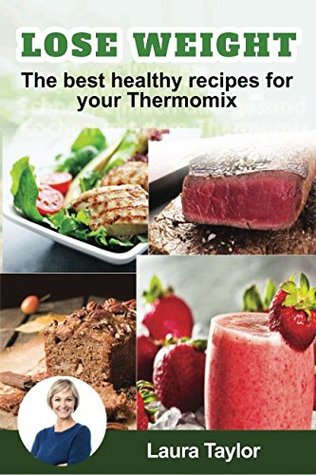 Read Online Lose Weight! The best healthy recipes for your Thermomix - Laura Taylor file in ePub