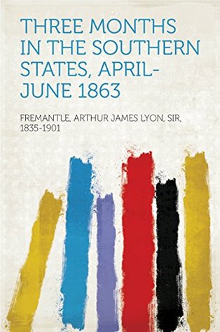 Read Online Three Months in the Southern States, April-June 1863 - Arthur James Lyon Fremantle file in PDF