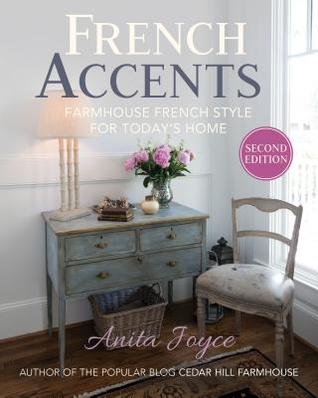 Full Download French Accents: Farmhouse French Style for Today's Home - Anita Joyce | ePub