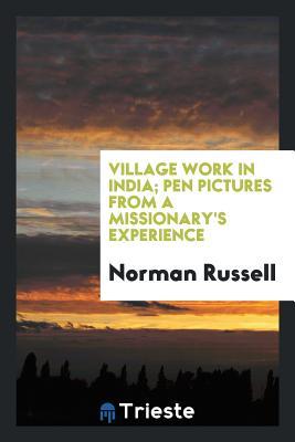 Full Download Village Work in India; Pen Pictures from a Missionary's Experience - Norman Russell | PDF