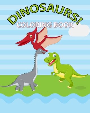 Read Online Dinosaurs! Coloring Book: 30 Jurassic Illustrations For Your Child To Color, With A Fun Dinosaur Fact On Each Page! - Go Go Kabuki Ltd. file in ePub