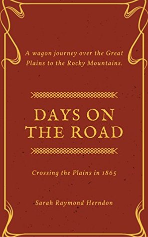 Download Days on the Road: Crossing the Plains in 1865 - Sarah Raymond Herndon | PDF