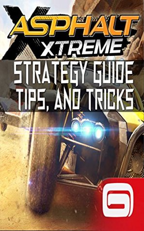 Download Asphalt Xtreme: Strategy Guide Tips and Tricks - Jack Win | ePub