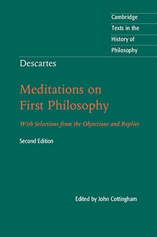 Full Download Descartes: Meditations on First Philosophy: With Selections from the Objections and Replies (Cambridge Texts in the History of Philosophy) - John Cottingham file in PDF